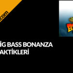 Big Bass Bonanza Taktikleri